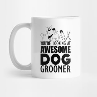 Dog Groomer - You are looking at awesome dog groomer Mug